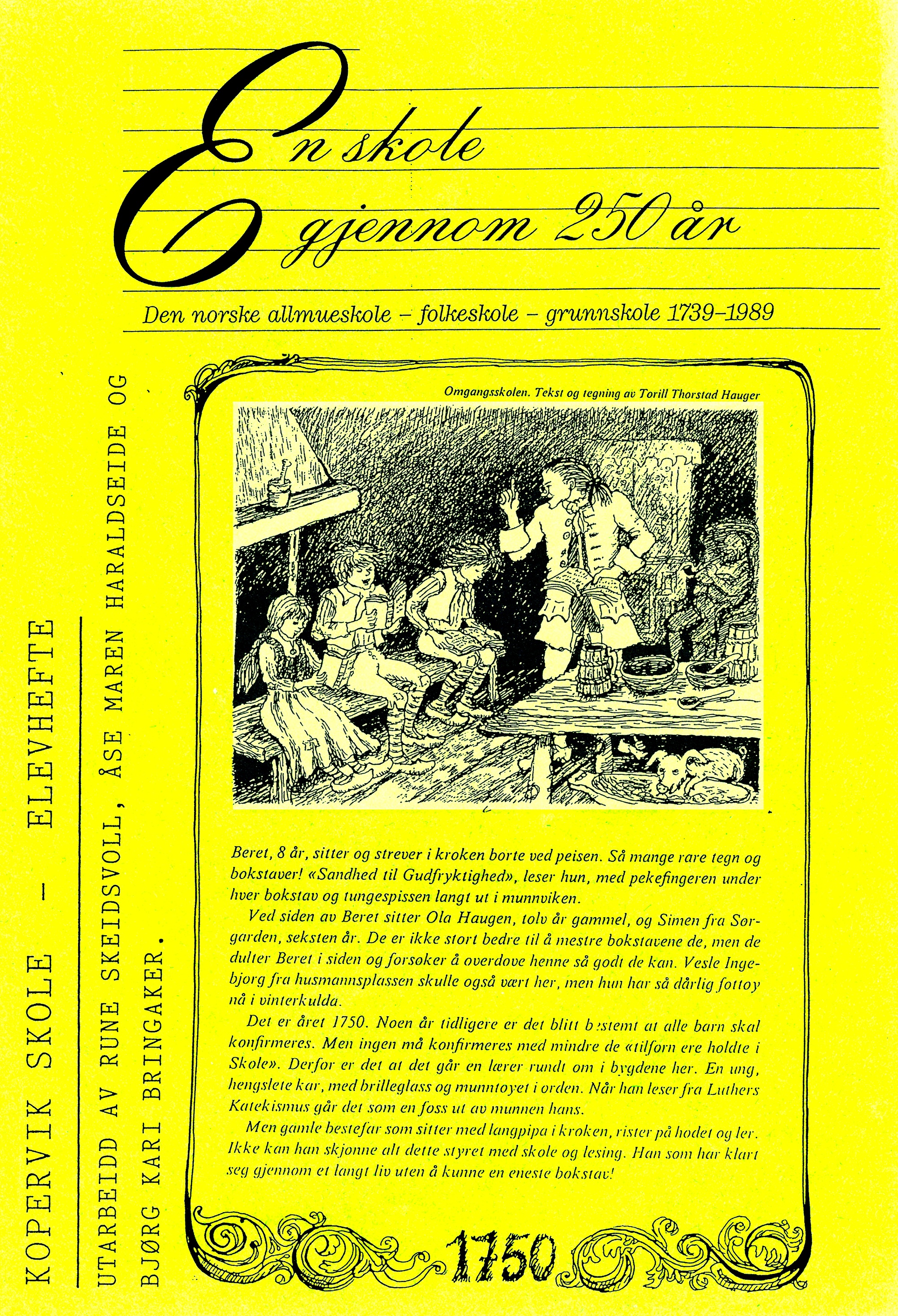Kopervik skole "En skole gjennom 250 år" - Den norske allmueskole, folkeskole og grunnskole 1739 - 1989 Elevhefte om Kopervik skole utarbeidet av Rune Skeidsvoll, Åse Maren Haraldseide og Kari Bringsaker